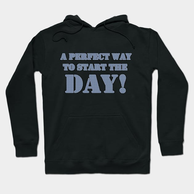 A PERFECT WAY TO START THE DAY Hoodie by Unique Shop